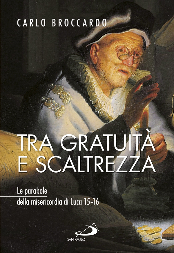 Tra gratuità e scaltrezza. Le parabole della misericordia di Luca 15–16 - Librerie.coop Tra gratuità e scaltrezza. Le parabole della misericordia di Luca 15–16 - Librerie.coop