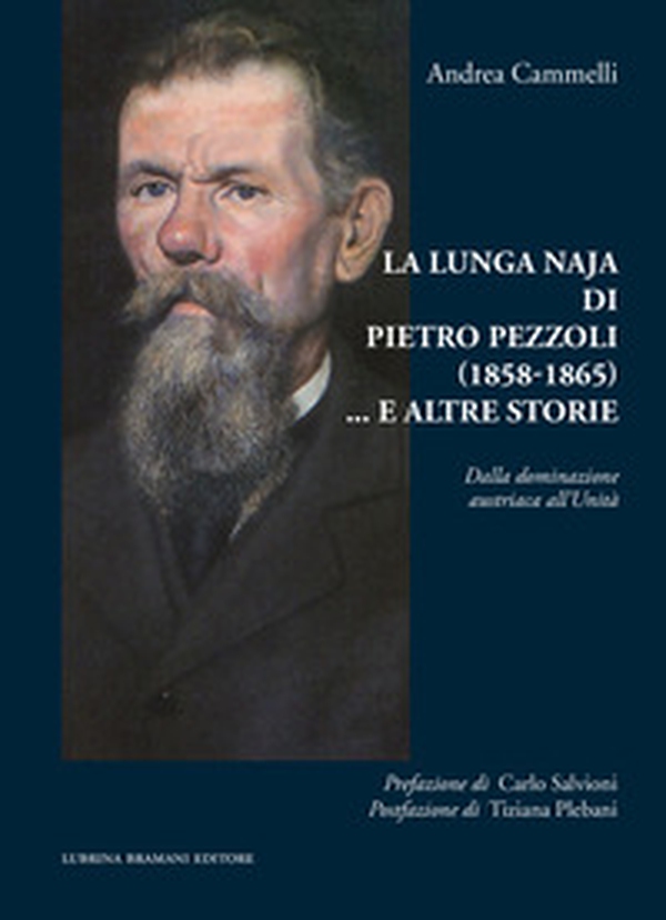 La lunga naja di Pietro Pezzoli (1858-1865)... e altre storie. Dalla dominazione austriaca all'Unità - Librerie.coop La lunga naja di Pietro Pezzoli (1858-1865)... e altre storie. Dalla dominazione austriaca all'Unità - Librerie.coop