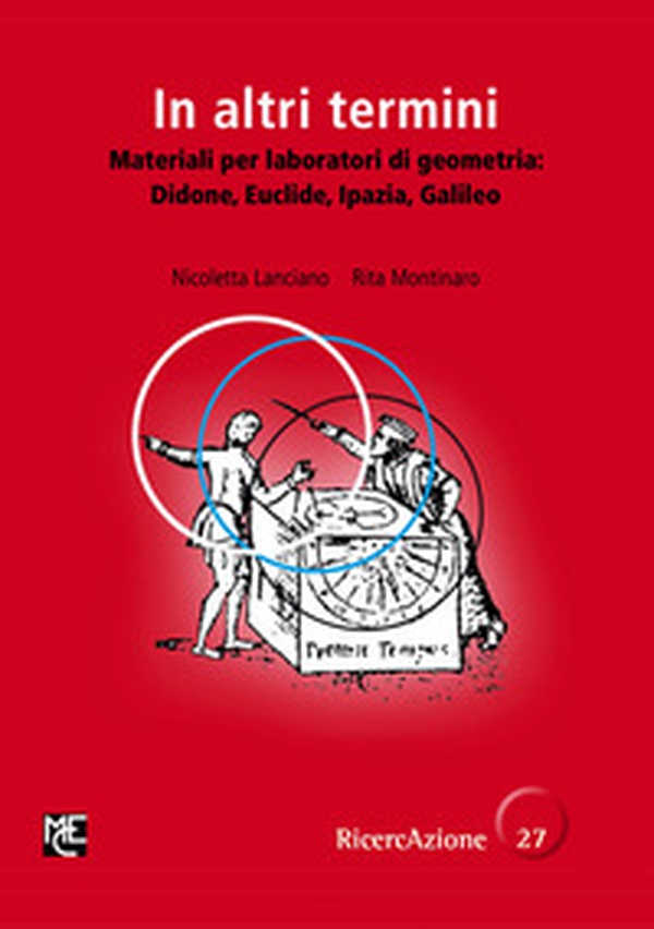 In altri termini. Materiali per laboratori di geometria: Didone, Euclide, Ipazia, Galileo - Librerie.coop