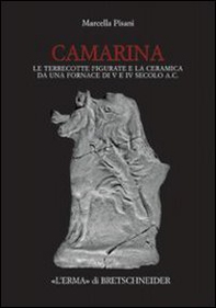 Camarina. Le terrecotte figurate e la ceramica da una fornace di V e IV secolo a.C. - Librerie.coop