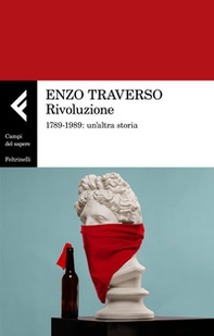 Rivoluzione. 1789-1989: un'altra storia - Librerie.coop Rivoluzione. 1789-1989: un'altra storia - Librerie.coop
