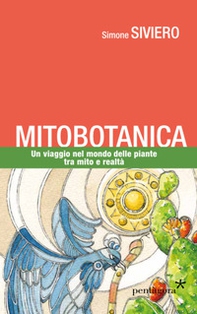 Mitobotanica. Un viaggio nel mondo delle piante tra mito e realtà - Librerie.coop