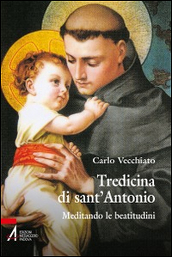 Tredicina di sant'Antonio. Meditando le beatitudini - Librerie.coop Tredicina di sant'Antonio. Meditando le beatitudini - Librerie.coop