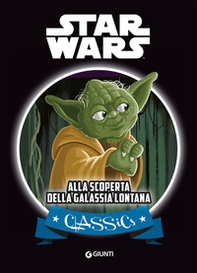 Alla scoperta della galassia lontana. Star Wars - Librerie.coop