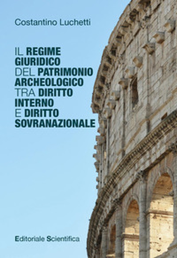 Il regime giuridico del patrimonio archeologico tra diritto interno e diritto sovranazionale - Librerie.coop Il regime giuridico del patrimonio archeologico tra diritto interno e diritto sovranazionale - Librerie.coop
