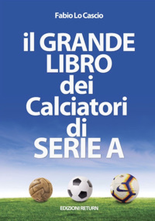 Il grande libro dei calciatori di Serie A - Librerie.coop Il grande libro dei calciatori di Serie A - Librerie.coop