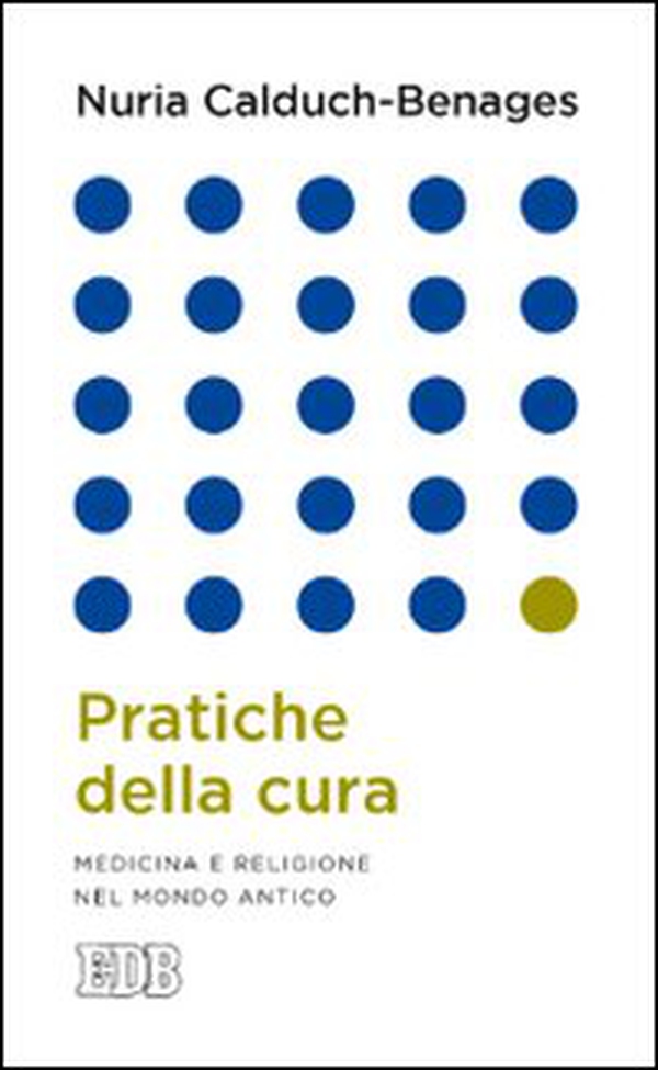 Pratiche della cura. Medicina e religione nel mondo antico - Librerie.coop Pratiche della cura. Medicina e religione nel mondo antico - Librerie.coop