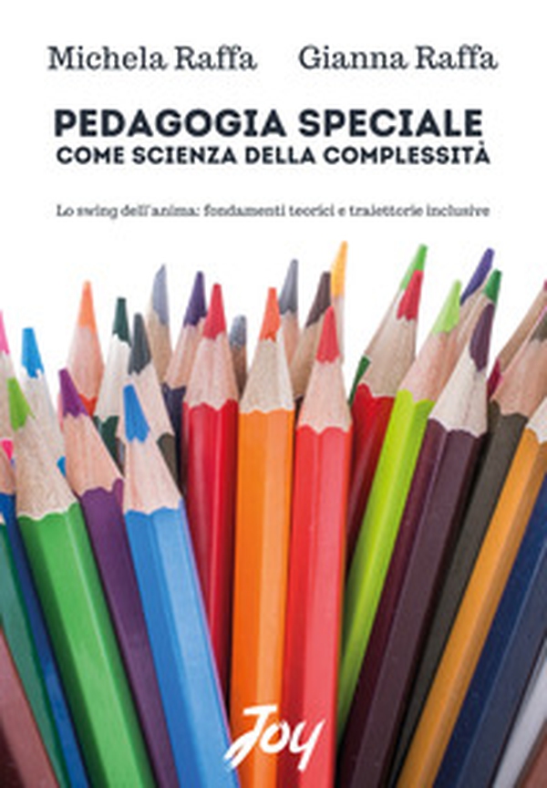 Pedagogia speciale come scienza della complessità. Lo swing dell'anima: fondamenti teorici e traiettorie inclusive - Librerie.coop