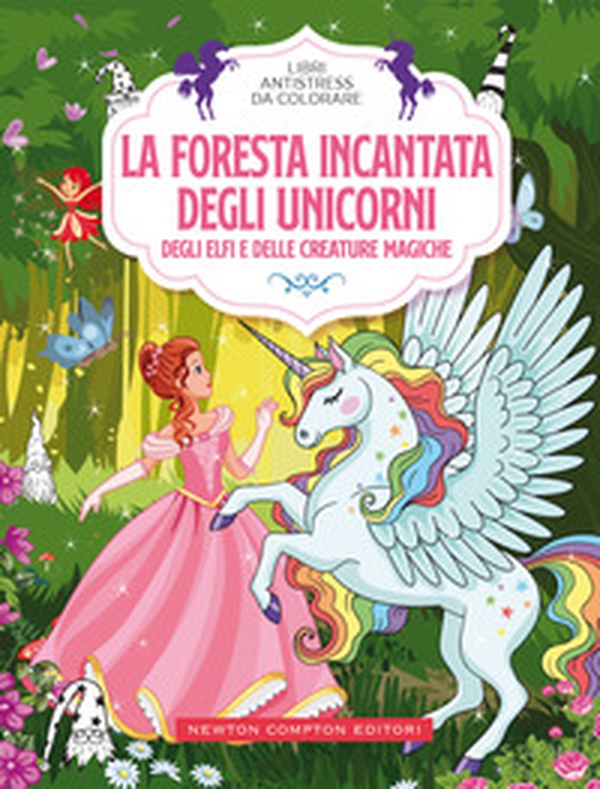 La foresta incantata degli unicorni, degli elfi e delle creature magiche. Libri antistress da colorare - Librerie.coop La foresta incantata degli unicorni, degli elfi e delle creature magiche. Libri antistress da colorare - Librerie.coop