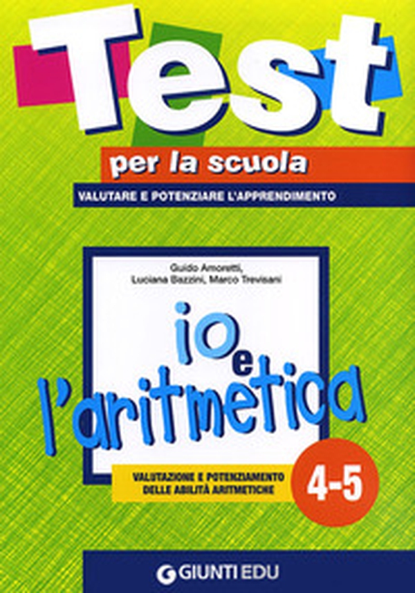 Io e l'aritmetica 4-5: valutazione e potenziamento delle abilità aritmetiche - Librerie.coop Io e l'aritmetica 4-5: valutazione e potenziamento delle abilità aritmetiche - Librerie.coop