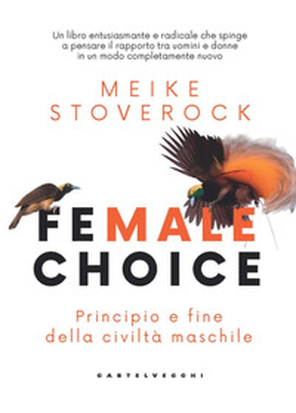 Female choice. Principio e fine della civiltà maschile - Librerie.coop Female choice. Principio e fine della civiltà maschile - Librerie.coop