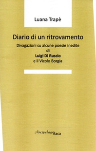 Diario di un ritrovamento. Divagazioni su alcune poesie inedite di Luigi Di Ruscio e il Vicolo Borgia - Librerie.coop