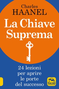 La chiave suprema. 24 lezioni per aprire le porte del successo - Librerie.coop