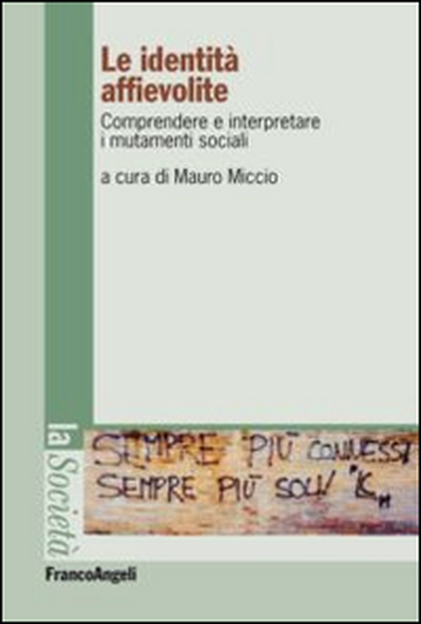Le identità affievolite. Comprendere e interpretare i mutamenti sociali - Librerie.coop Le identità affievolite. Comprendere e interpretare i mutamenti sociali - Librerie.coop