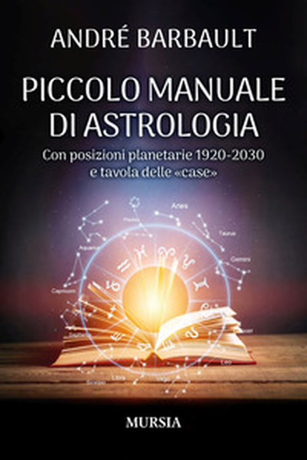 Piccolo manuale di astrologia. Con posizioni planetarie 1920-2030 e tavola delle «case» - Librerie.coop Piccolo manuale di astrologia. Con posizioni planetarie 1920-2030 e tavola delle «case» - Librerie.coop