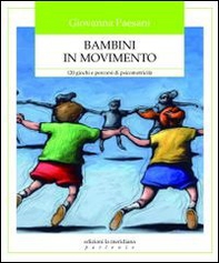 Bambini in movimento. 120 giochi e percorsi di psicomotricità - Librerie.coop Bambini in movimento. 120 giochi e percorsi di psicomotricità - Librerie.coop