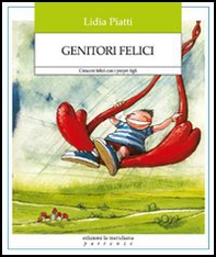 Genitori felici. Crescere felici con i propri figli - Librerie.coop