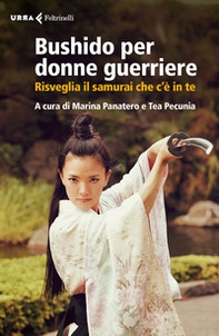 Bushido per donne guerriere. Risveglia il samurai che c'è in te - Librerie.coop Bushido per donne guerriere. Risveglia il samurai che c'è in te - Librerie.coop