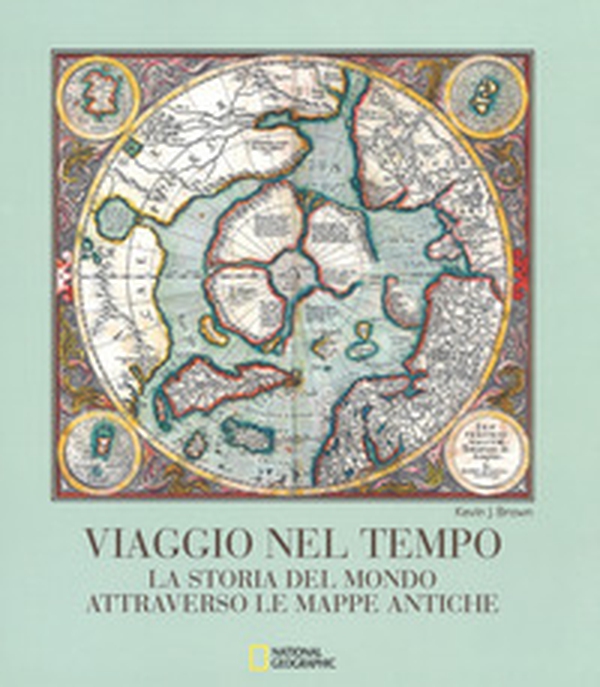 Viaggio nel tempo. La storia del mondo attraverso le mappe antiche - Librerie.coop Viaggio nel tempo. La storia del mondo attraverso le mappe antiche - Librerie.coop