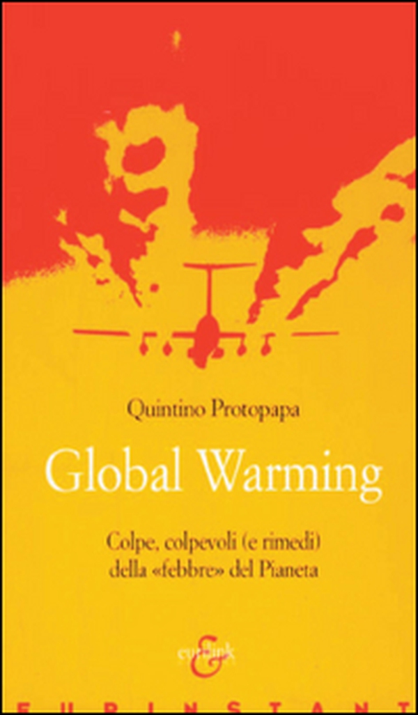 Global warming. Colpe, colpevoli (e rimedi) della «febbre» del pianeta - Librerie.coop Global warming. Colpe, colpevoli (e rimedi) della «febbre» del pianeta - Librerie.coop