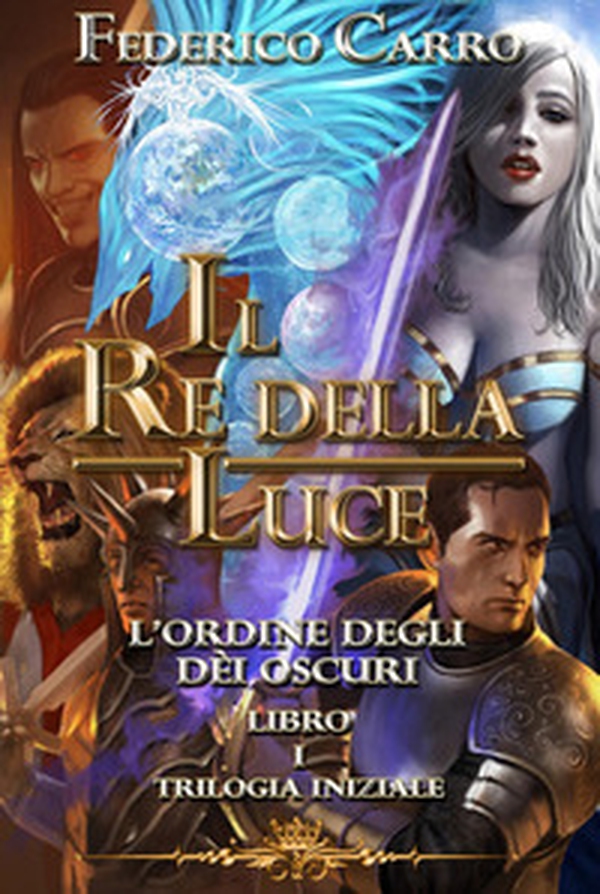 Il re della luce. L'ordine degli dèi oscuri. Trilogia iniziale - Vol. 1 - Librerie.coop Il re della luce. L'ordine degli dèi oscuri. Trilogia iniziale - Vol. 1 - Librerie.coop