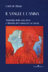 Il sangue e l'anima. Anatomia della cura di sé e filosofia del conoscere sé stessi - Librerie.coop