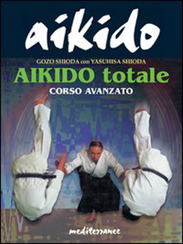 Aikido totale. Corso avanzato - Librerie.coop Aikido totale. Corso avanzato - Librerie.coop