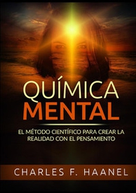 Química mental. El método científico para crear la realidad con el pensamiento - Librerie.coop