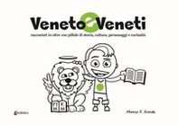 Veneto e veneti. Raccontati in oltre 100 pillole di storia, cultura, personaggi e curiosità - Librerie.coop