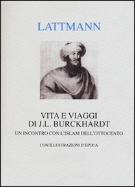 Vita e viaggi di J. L. Burckhardt. Un incontro con l'Islam dell'Ottocento - Librerie.coop