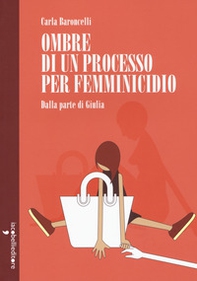 Ombre di un processo per femminicidio. Dalla parte di Giulia - Librerie.coop
