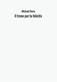 Il treno per la felicità - Librerie.coop