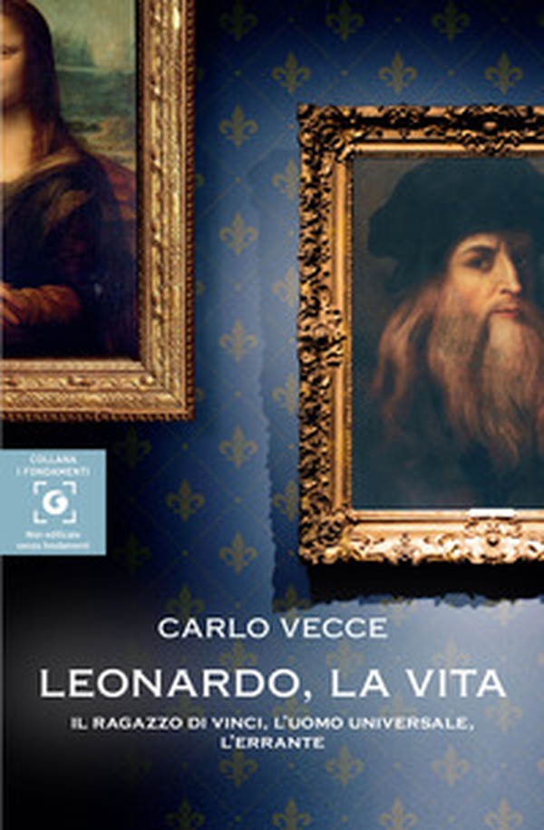 Leonardo, la vita. Il ragazzo di Vinci, l'uomo universale, l'errante - Librerie.coop Leonardo, la vita. Il ragazzo di Vinci, l'uomo universale, l'errante - Librerie.coop