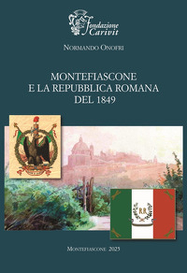 Montefiascone e la Repubblica Romana del 1849 - Librerie.coop Montefiascone e la Repubblica Romana del 1849 - Librerie.coop