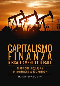 Capitalismo, finanza, riscaldamento globale. Transizione ecologica o transizione al socialismo? - Librerie.coop