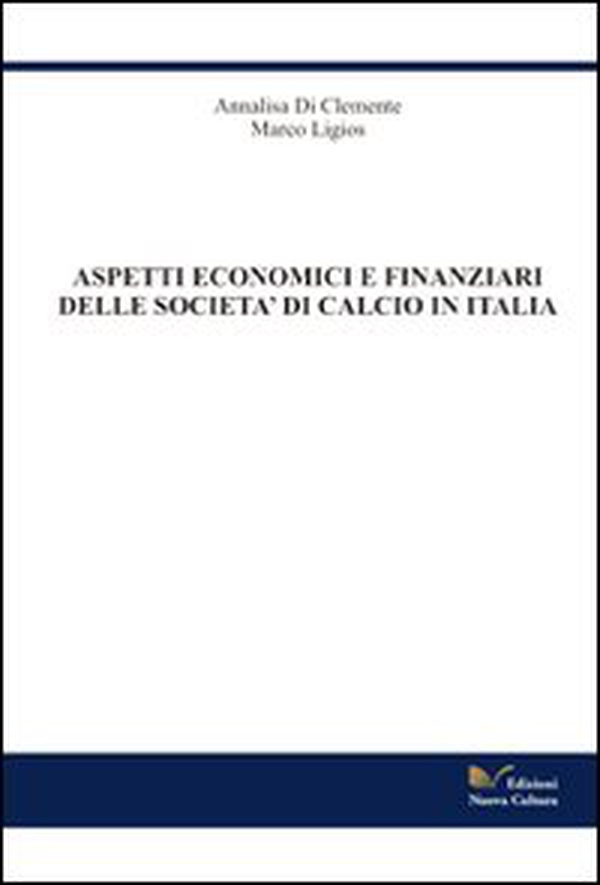 Aspetti economico finanziari delle società di calcio in Italia - Librerie.coop Aspetti economico finanziari delle società di calcio in Italia - Librerie.coop