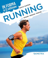 Running. In forma in 12 settimane. Motivazione preparazione progressione - Librerie.coop