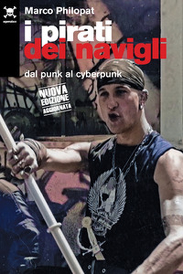 I pirati dei navigli. Dal punk al cyberpunk - Librerie.coop I pirati dei navigli. Dal punk al cyberpunk - Librerie.coop