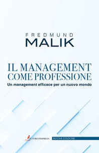 Il management come professione. Un management efficace per un nuovo mondo - Librerie.coop