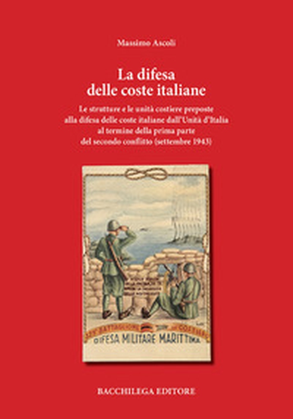 La difesa delle coste italiane. Le strutture e le unità costiere preposte alla difesa delle coste italiane dall'Unità d'Italia al termine della prima parte del secondo conflitto (settembre 1943) - Librerie.coop La difesa delle coste italiane. Le strutture e le unità costiere preposte alla difesa delle coste italiane dall'Unità d'Italia al termine della prima parte del secondo conflitto (settembre 1943) - Librerie.coop