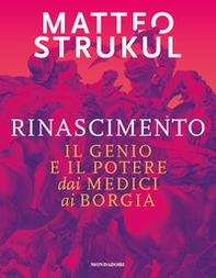 Rinascimento. Il genio e il potere dai Medici ai Borgia - Librerie.coop
