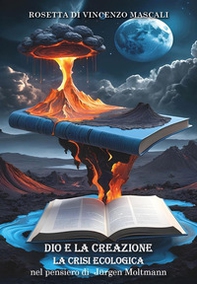 Dio e la creazione. La crisi ecologica nel pensiero di Jürgen Moltmann - Librerie.coop Dio e la creazione. La crisi ecologica nel pensiero di Jürgen Moltmann - Librerie.coop
