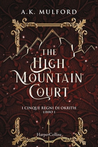 The high mountain court. I cinque regni di Okrith - Vol. 1 - Librerie.coop