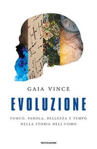 Evoluzione. Fuoco, parola, bellezza e tempo nella storia dell'uomo - Librerie.coop