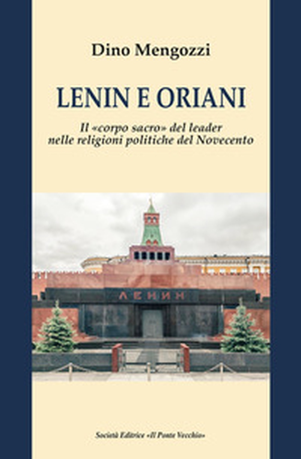 Lenin e Oriani. Il «corpo sacro» del leader nelle religioni politiche del Novecento - Librerie.coop Lenin e Oriani. Il «corpo sacro» del leader nelle religioni politiche del Novecento - Librerie.coop