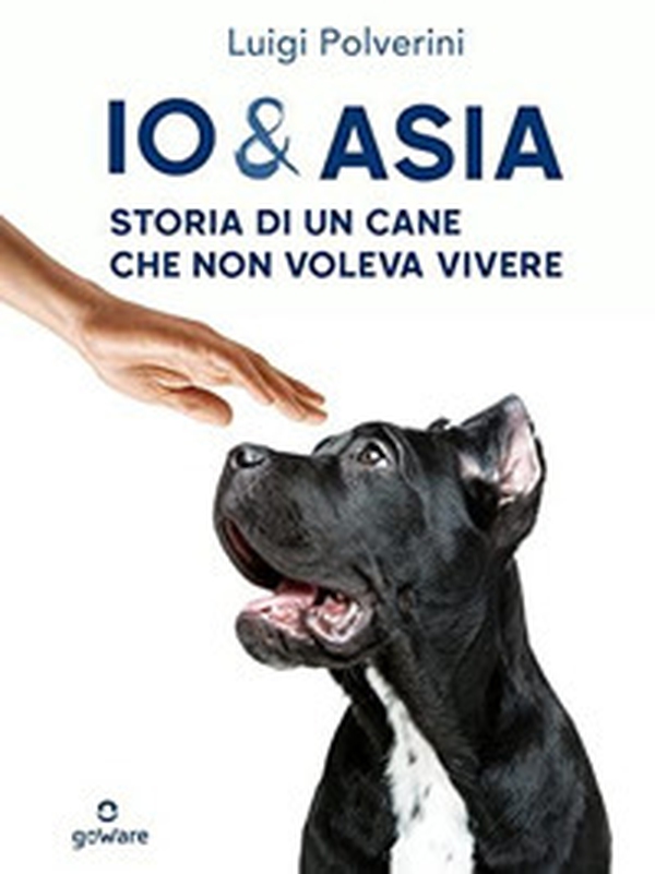 Io & Asia. Storia di un cane che non voleva vivere - Librerie.coop Io & Asia. Storia di un cane che non voleva vivere - Librerie.coop