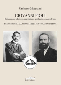 Giovanni Pioli. Riformatore religioso, mazziniano, antifascista, nonviolento. Un contributo alla storia della nonviolenza italiana - Librerie.coop