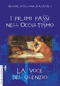 I primi passi nell'occultismo. La voce del silenzio - Librerie.coop I primi passi nell'occultismo. La voce del silenzio - Librerie.coop