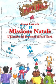 Missione Natale. L'esercito dei bruttini al Polo Nord - Librerie.coop