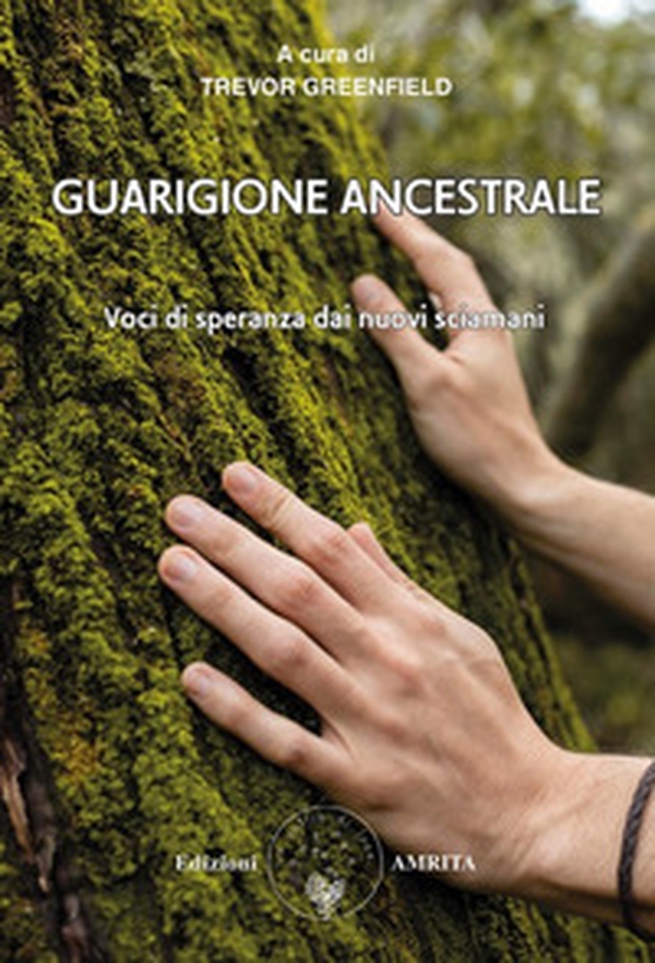 Guarigione ancestrale. Voci di speranza dai nuovi sciamani - Librerie.coop Guarigione ancestrale. Voci di speranza dai nuovi sciamani - Librerie.coop